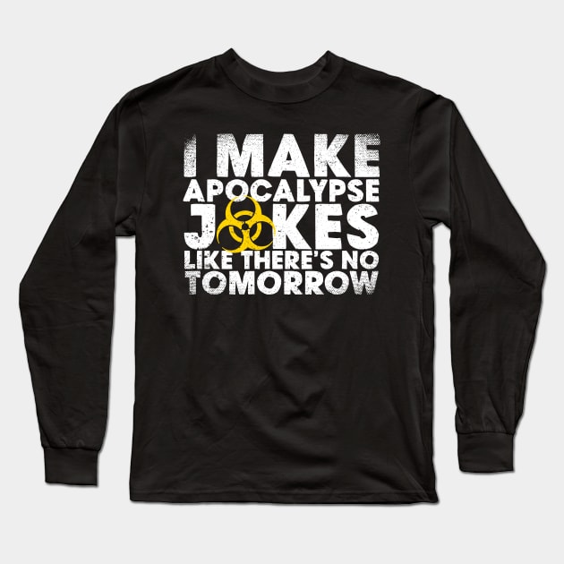 I Make Apocalypse Jokes Like There's No Tomorrow Long Sleeve T-Shirt by thingsandthings